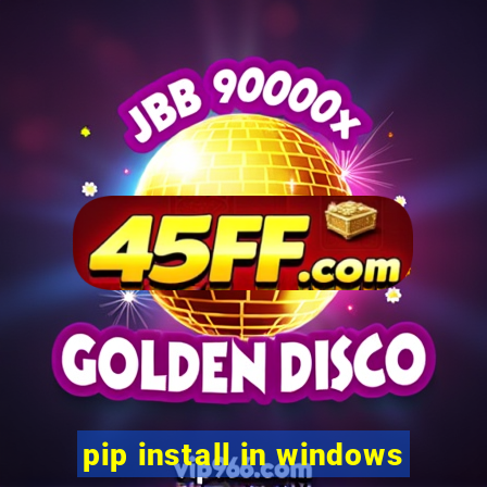 pip install in windows
